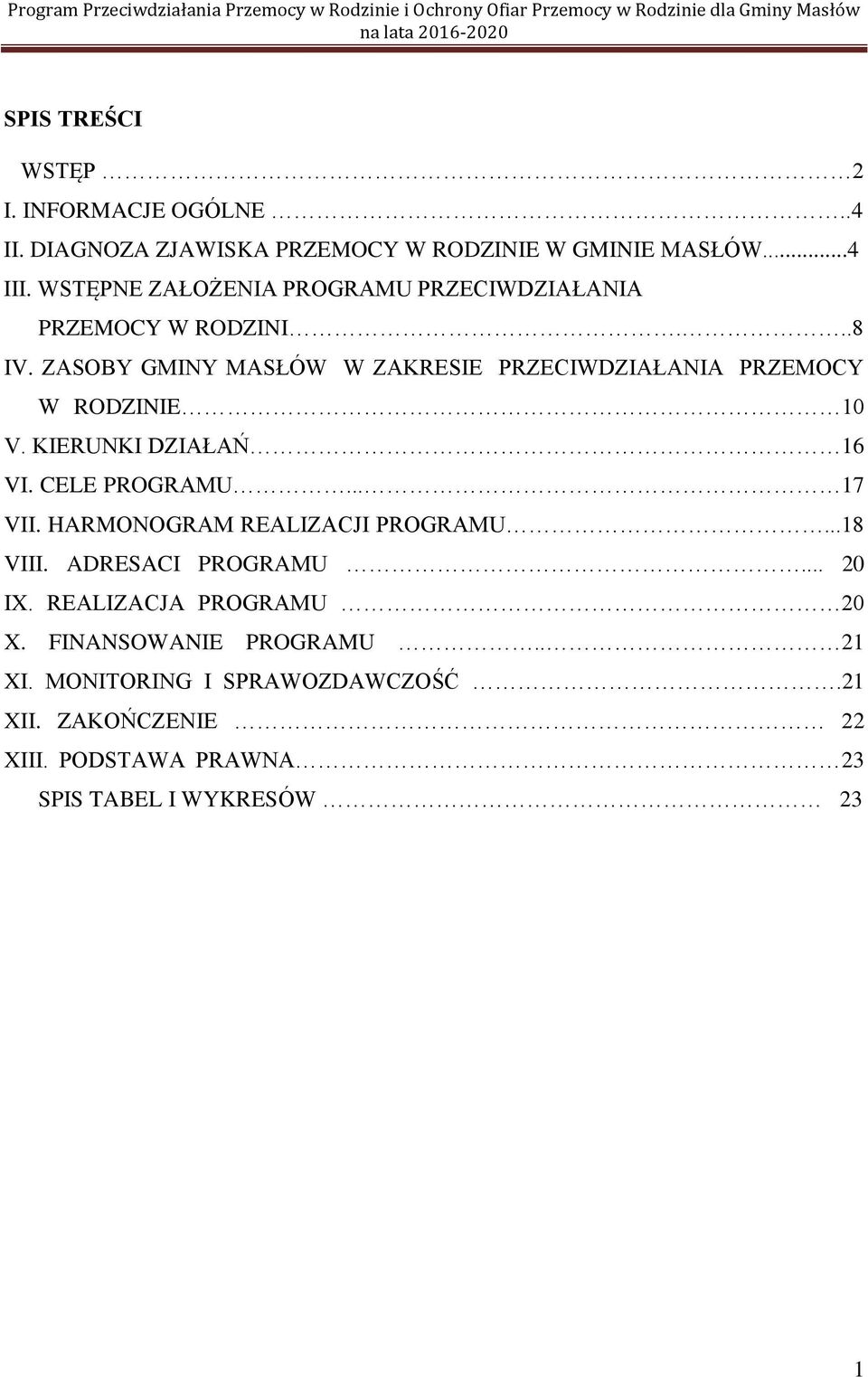 ZASOBY GMINY MASŁÓW W ZAKRESIE PRZECIWDZIAŁANIA PRZEMOCY W RODZINIE 10 V. KIERUNKI DZIAŁAŃ 16 VI. CELE PROGRAMU... 17 VII.