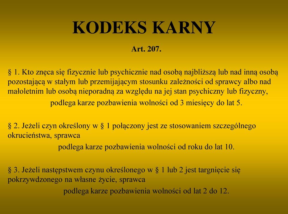 nad małoletnim lub osobą nieporadną za względu na jej stan psychiczny lub fizyczny, podlega karze pozbawienia wolności od 3 miesięcy do lat 5. 2.