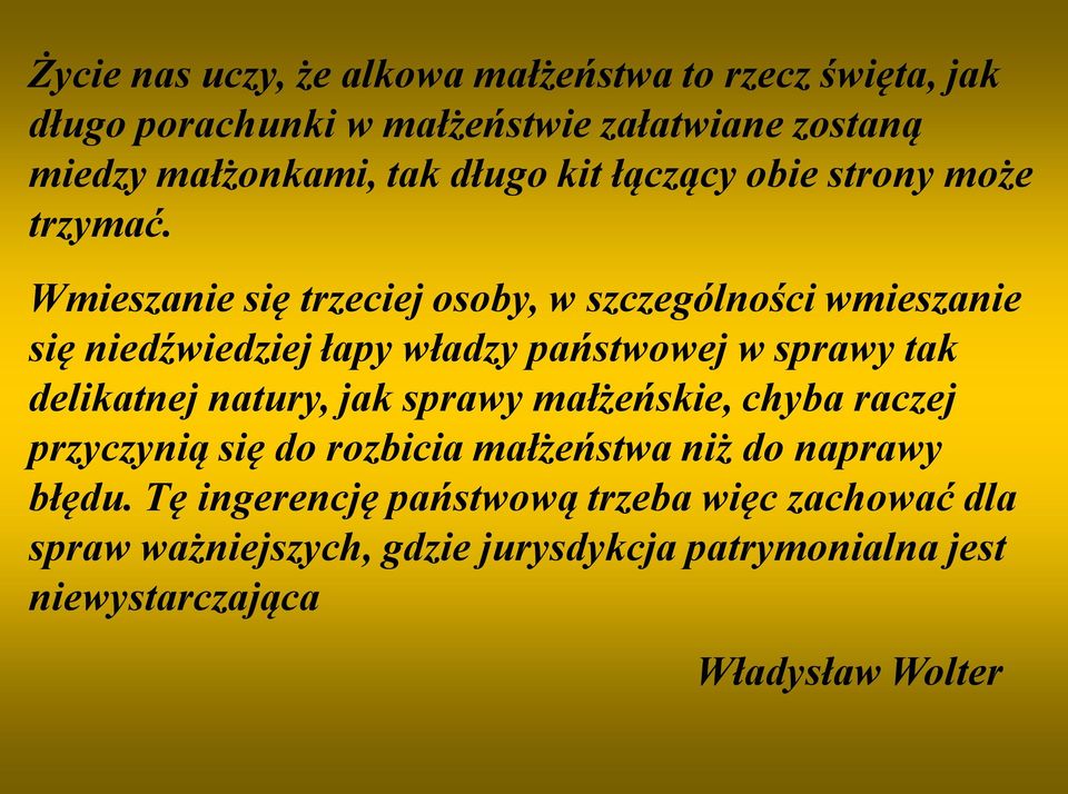 Wmieszanie się trzeciej osoby, w szczególności wmieszanie się niedźwiedziej łapy władzy państwowej w sprawy tak delikatnej natury, jak