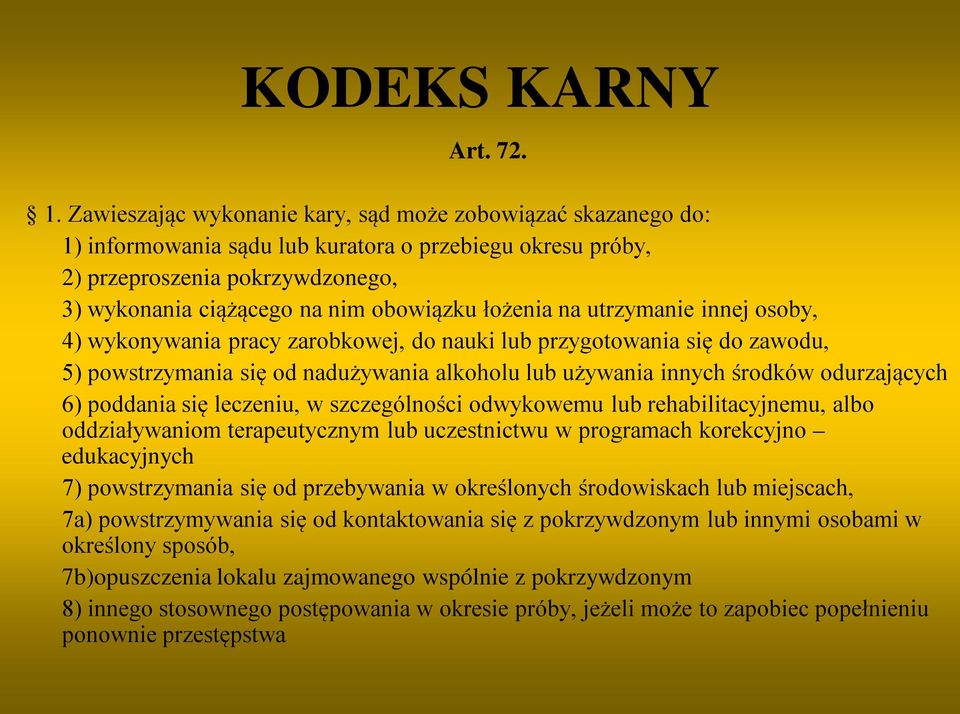 łożenia na utrzymanie innej osoby, 4) wykonywania pracy zarobkowej, do nauki lub przygotowania się do zawodu, 5) powstrzymania się od nadużywania alkoholu lub używania innych środków odurzających 6)