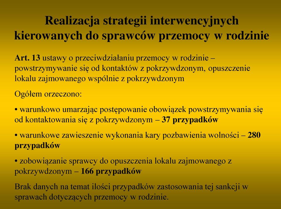 Ogółem orzeczono: warunkowo umarzając postępowanie obowiązek powstrzymywania się od kontaktowania się z pokrzywdzonym 37 przypadków warunkowe zawieszenie