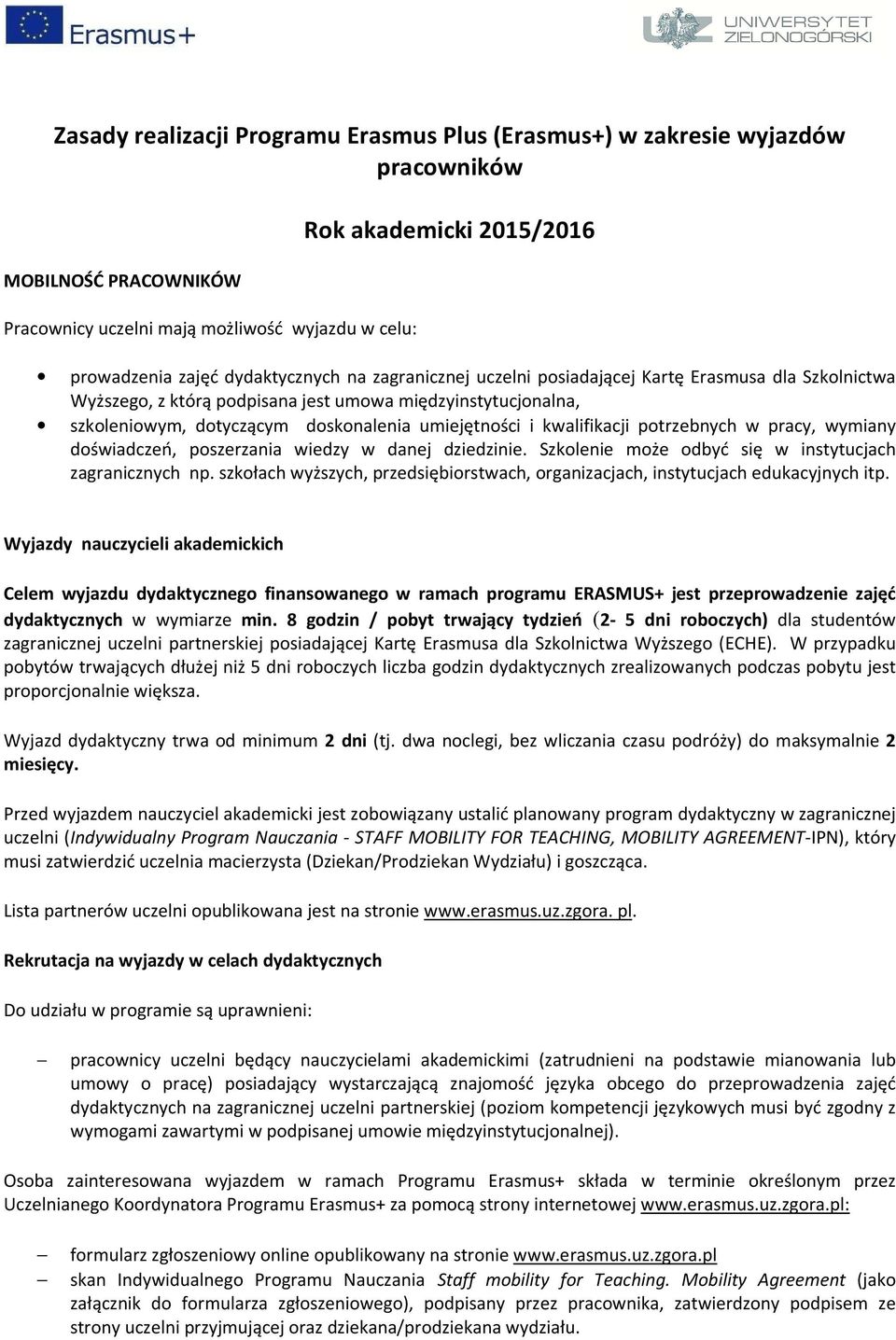 kwalifikacji potrzebnych w pracy, wymiany doświadczeń, poszerzania wiedzy w danej dziedzinie. Szkolenie może odbyć się w instytucjach zagranicznych np.