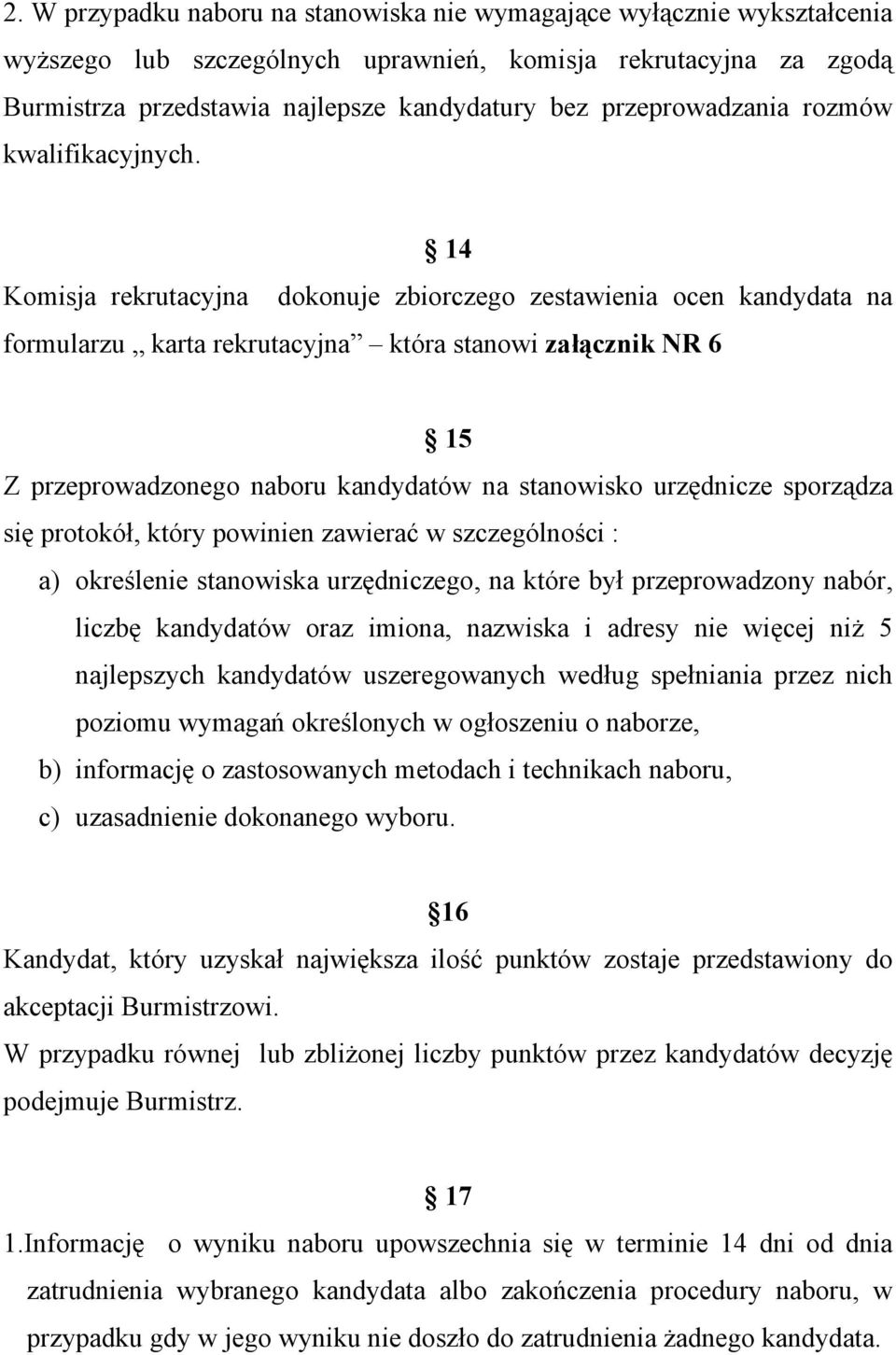 14 Komisja rekrutacyjna dokonuje zbiorczego zestawienia ocen kandydata na formularzu karta rekrutacyjna która stanowi załącznik NR 6 15 Z przeprowadzonego naboru kandydatów na stanowisko urzędnicze