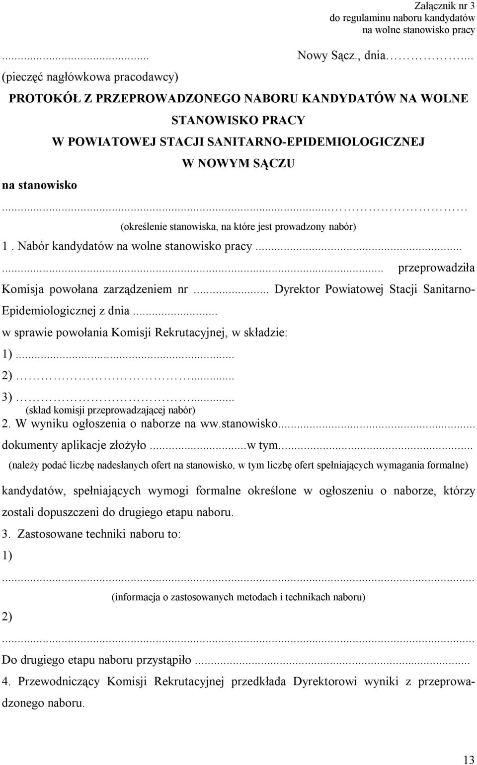 .. (określenie stanowiska, na które jest prowadzony nabór) 1. Nabór kandydatów na wolne stanowisko pracy...... przeprowadziła Komisja powołana zarządzeniem nr.