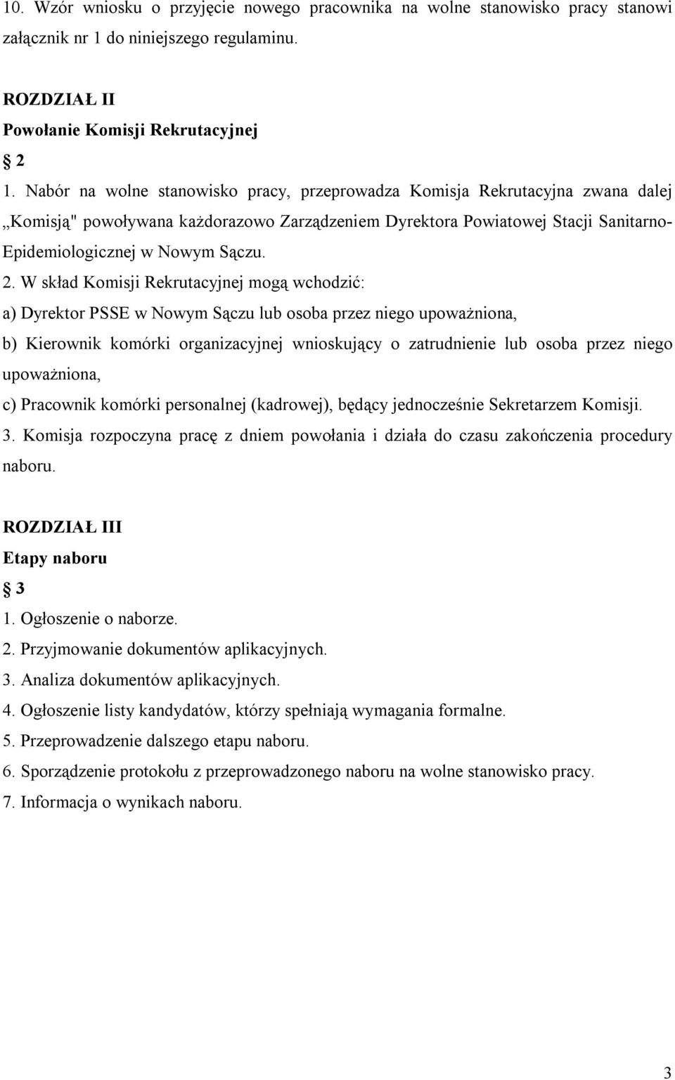 W skład Komisji Rekrutacyjnej mogą wchodzić: a) Dyrektor PSSE w Nowym Sączu lub osoba przez niego upoważniona, b) Kierownik komórki organizacyjnej wnioskujący o zatrudnienie lub osoba przez niego