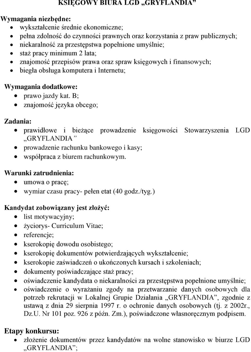 B; znajomość języka obcego; Zadania: prawidłowe i bieżące prowadzenie księgowości Stowarzyszenia LGD GRYFLANDIA prowadzenie rachunku bankowego i kasy; współpraca z biurem rachunkowym.