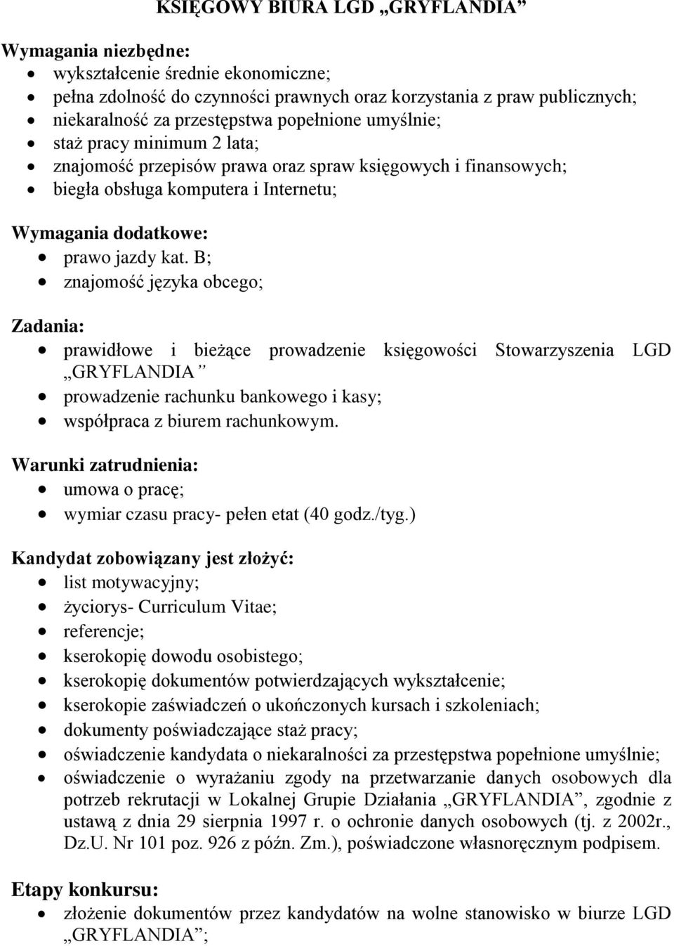 B; znajomość języka obcego; Zadania: prawidłowe i bieżące prowadzenie księgowości Stowarzyszenia LGD GRYFLANDIA prowadzenie rachunku bankowego i kasy; współpraca z biurem rachunkowym.