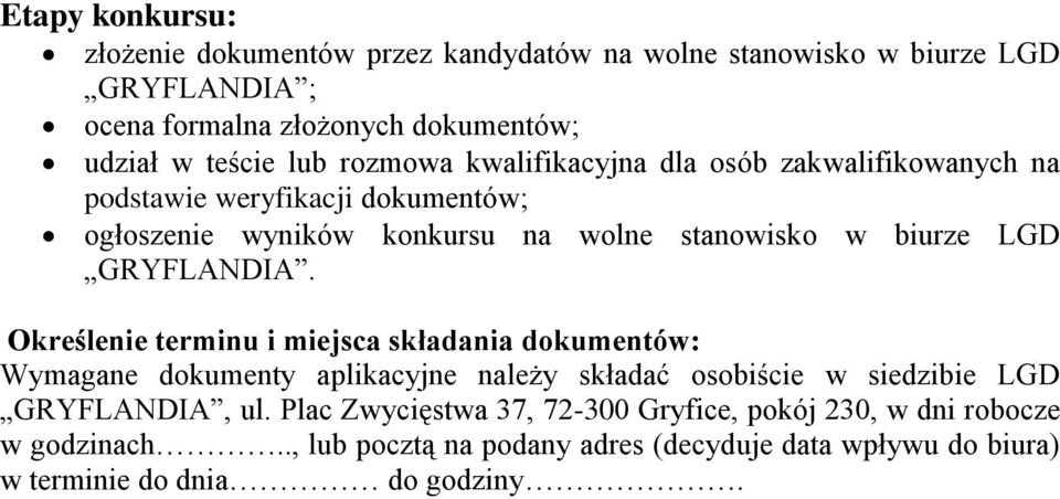 GRYFLANDIA. Określenie terminu i miejsca składania dokumentów: Wymagane dokumenty aplikacyjne należy składać osobiście w siedzibie LGD GRYFLANDIA, ul.