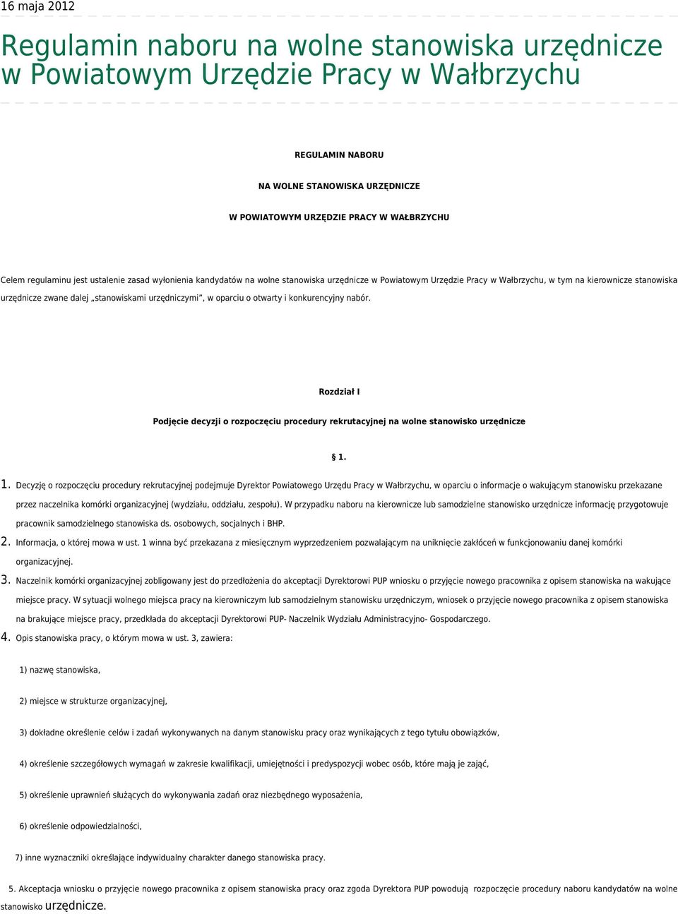 urzędniczymi, w oparciu o otwarty i konkurencyjny nabór. Rozdział I Podjęcie decyzji o rozpoczęciu procedury rekrutacyjnej na wolne stanowisko urzędnicze 2. 3. 4.