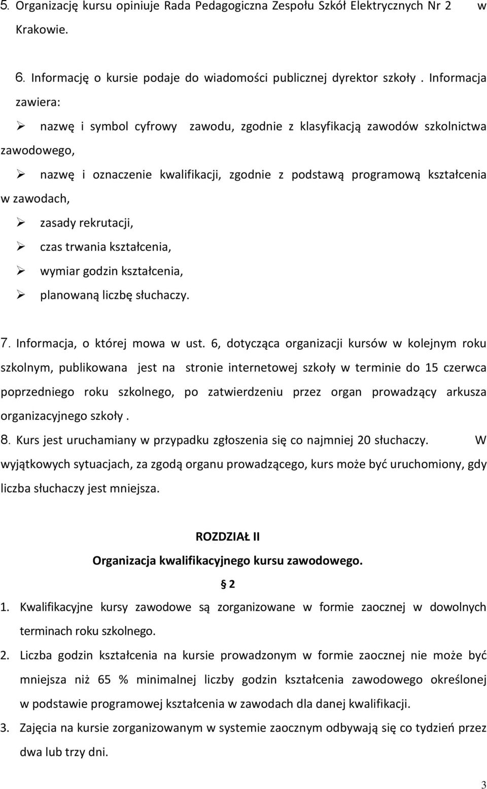 rekrutacji, czas trwania kształcenia, wymiar godzin kształcenia, planowaną liczbę słuchaczy. 7. Informacja, o której mowa w ust.