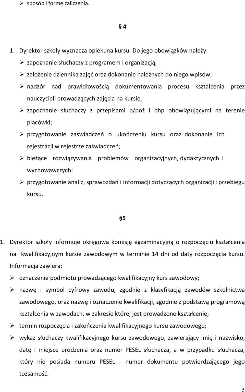 kształcenia przez nauczycieli prowadzących zajęcia na kursie, zapoznanie słuchaczy z przepisami p/poż i bhp obowiązującymi na terenie placówki; przygotowanie zaświadczeń o ukończeniu kursu oraz