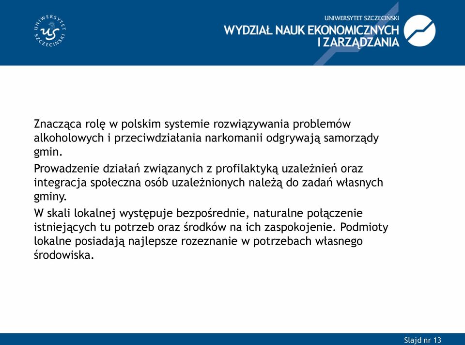 Prowadzenie działań związanych z profilaktyką uzależnień oraz integracja społeczna osób uzależnionych należą do zadań