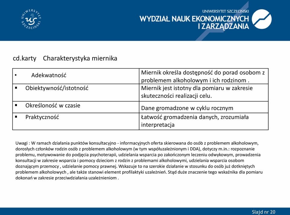 Określoność w czasie Dane gromadzone w cyklu rocznym Praktyczność Łatwość gromadzenia danych, zrozumiała interpretacja Uwagi : W ramach działania punktów konsultacyjno - informacyjnych oferta