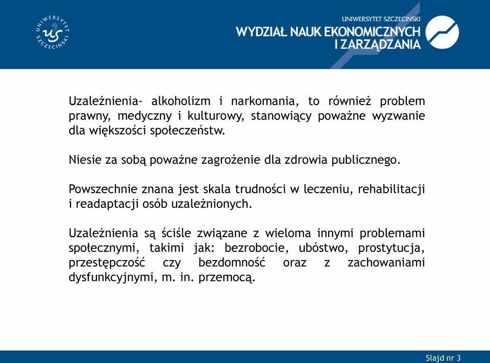 Powszechnie znana jest skala trudności w leczeniu, rehabilitacji i readaptacji osób uzależnionych.