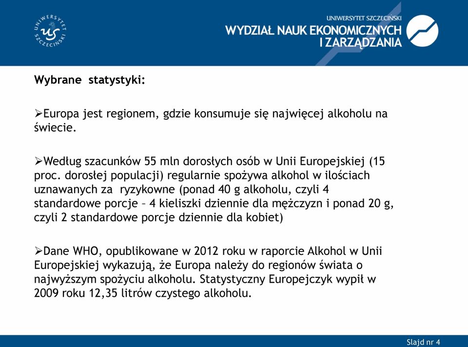 dorosłej populacji) regularnie spożywa alkohol w ilościach uznawanych za ryzykowne (ponad 40 g alkoholu, czyli 4 standardowe porcje 4 kieliszki dziennie dla