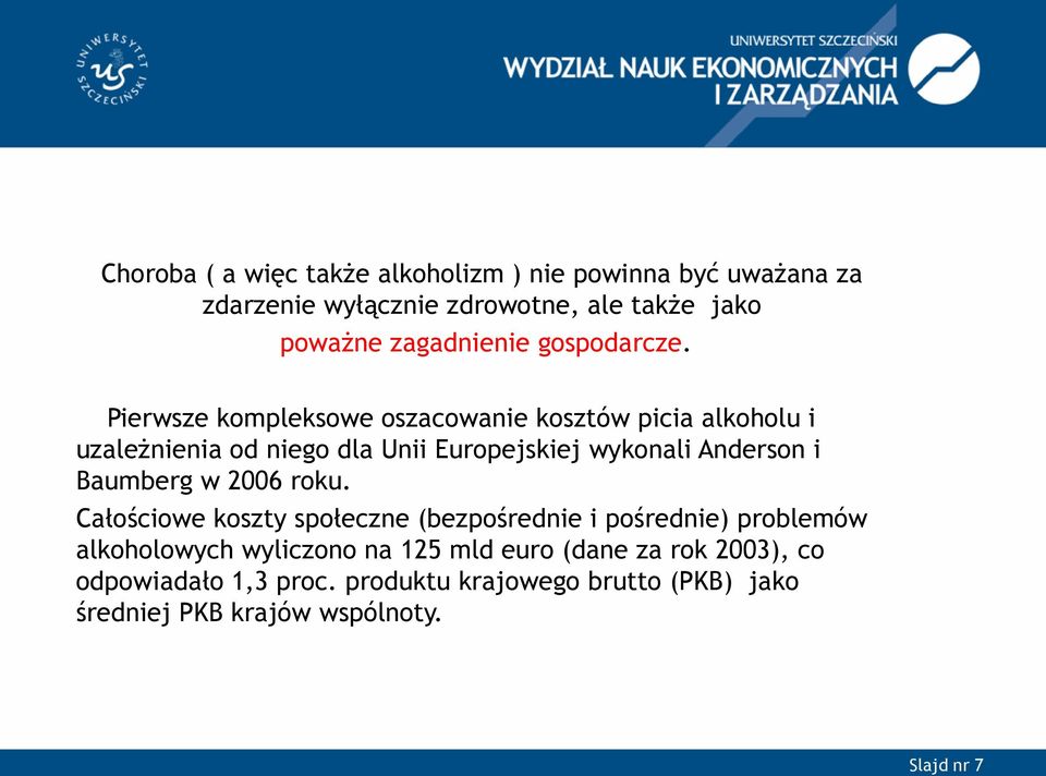Pierwsze kompleksowe oszacowanie kosztów picia alkoholu i uzależnienia od niego dla Unii Europejskiej wykonali Anderson i