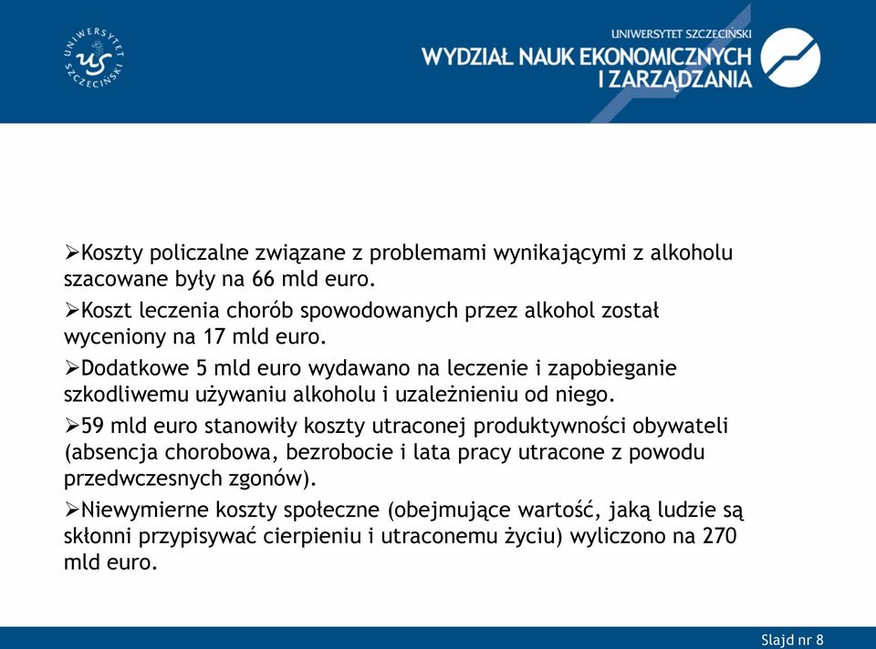 Dodatkowe 5 mld euro wydawano na leczenie i zapobieganie szkodliwemu używaniu alkoholu i uzależnieniu od niego.
