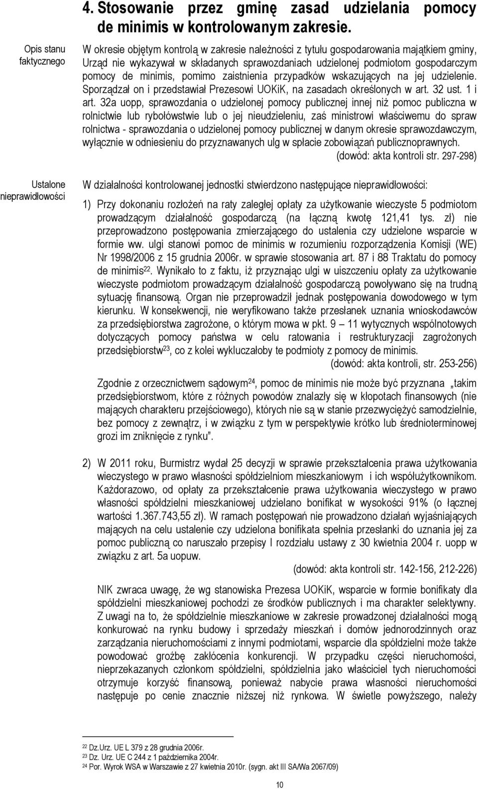 zaistnienia przypadków wskazujących na jej udzielenie. Sporządzał on i przedstawiał Prezesowi UOKiK, na zasadach określonych w art. 32 ust. 1 i art.