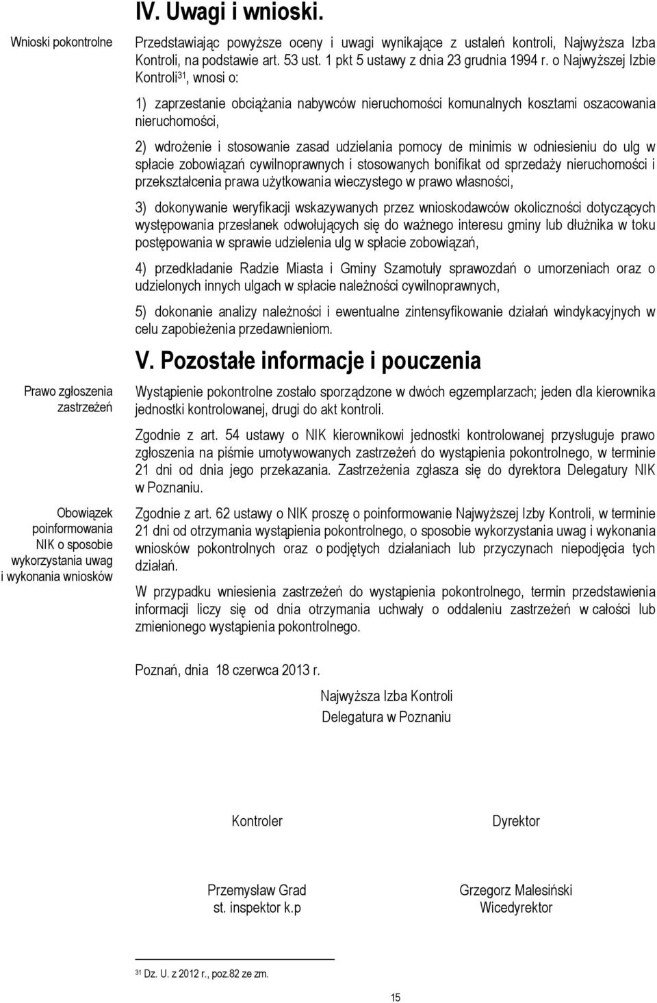 o Najwyższej Izbie Kontroli 31, wnosi o: 1) zaprzestanie obciążania nabywców nieruchomości komunalnych kosztami oszacowania nieruchomości, 2) wdrożenie i stosowanie zasad udzielania pomocy de minimis