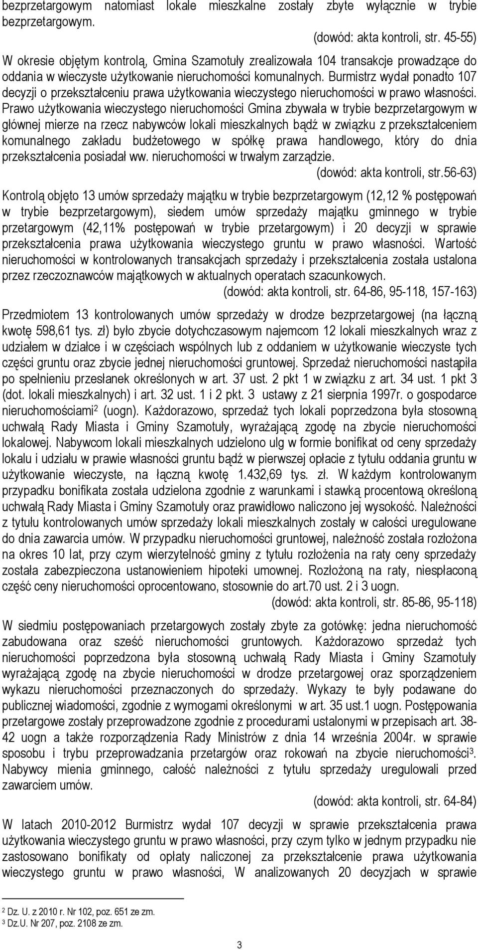 Burmistrz wydał ponadto 107 decyzji o przekształceniu prawa użytkowania wieczystego nieruchomości w prawo własności.