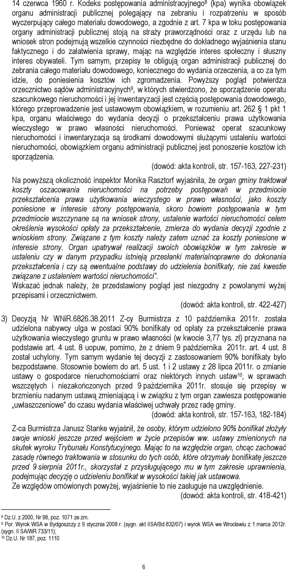 7 kpa w toku postępowania organy administracji publicznej stoją na straży praworządności oraz z urzędu lub na wniosek stron podejmują wszelkie czynności niezbędne do dokładnego wyjaśnienia stanu