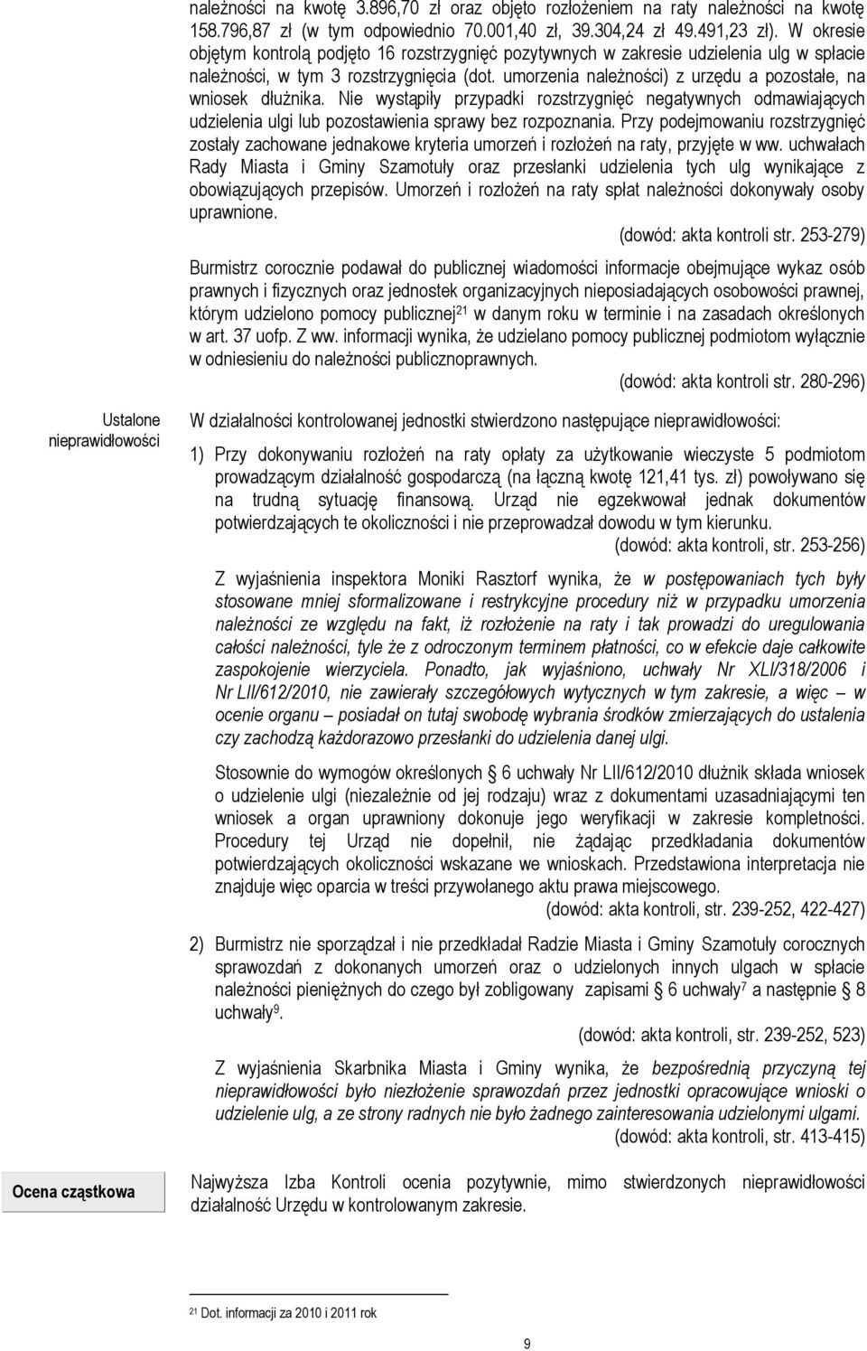 umorzenia należności) z urzędu a pozostałe, na wniosek dłużnika. Nie wystąpiły przypadki rozstrzygnięć negatywnych odmawiających udzielenia ulgi lub pozostawienia sprawy bez rozpoznania.