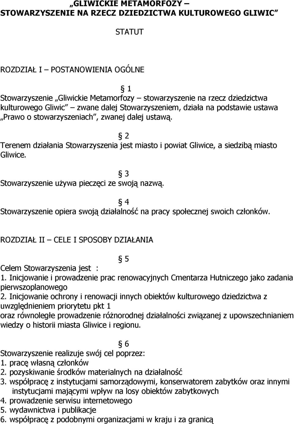 2 Terenem działania Stowarzyszenia jest miasto i powiat Gliwice, a siedzibą miasto Gliwice. 3 Stowarzyszenie używa pieczęci ze swoją nazwą.