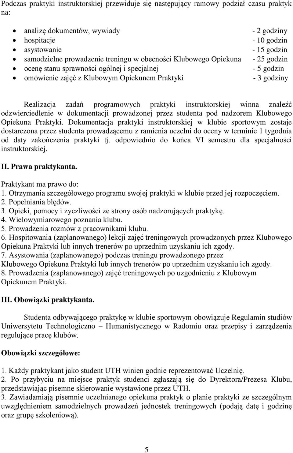 programowych praktyki instruktorskiej winna znaleźć odzwierciedlenie w dokumentacji prowadzonej przez studenta pod nadzorem Klubowego Opiekuna Praktyki.