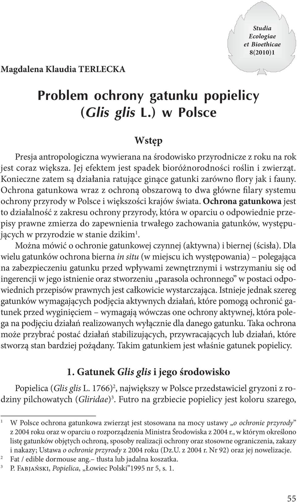 Ochrona gatunkowa wraz z ochroną obszarową to dwa główne filary systemu ochrony przyrody w Polsce i większości krajów świata.