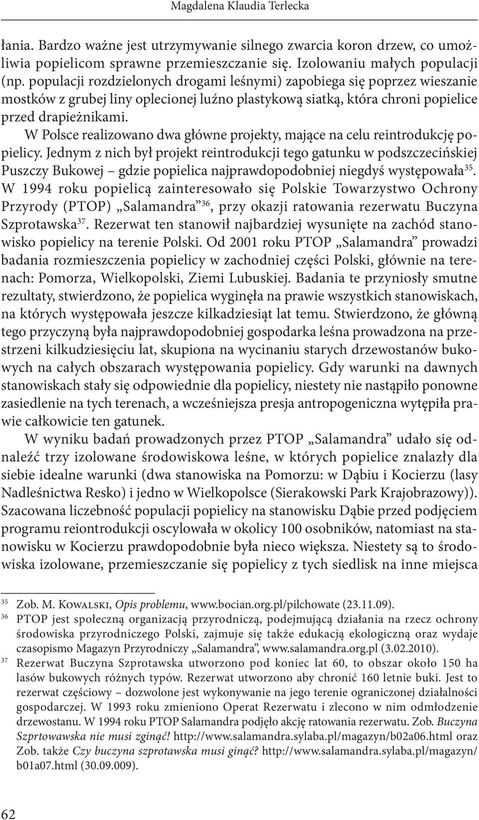 W Polsce realizowano dwa główne projekty, mające na celu reintrodukcję popielicy.