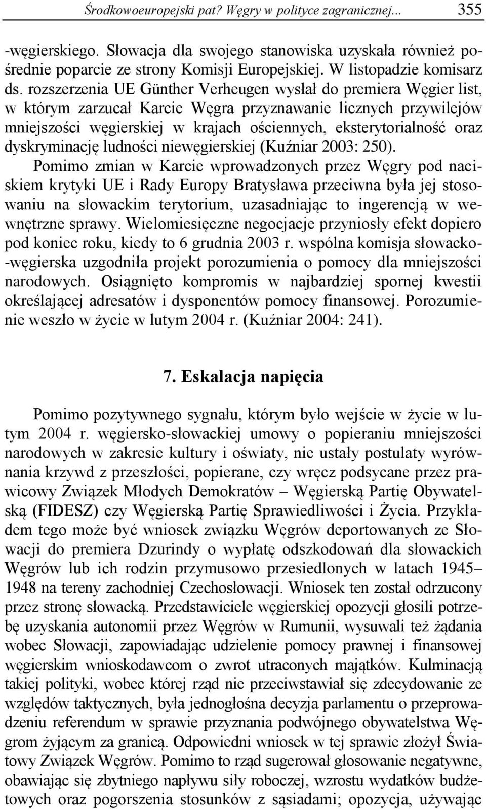 rozszerzenia UE Günther Verheugen wysłał do premiera Węgier list, w którym zarzucał Karcie Węgra przyznawanie licznych przywilejów mniejszości węgierskiej w krajach ościennych, eksterytorialność oraz