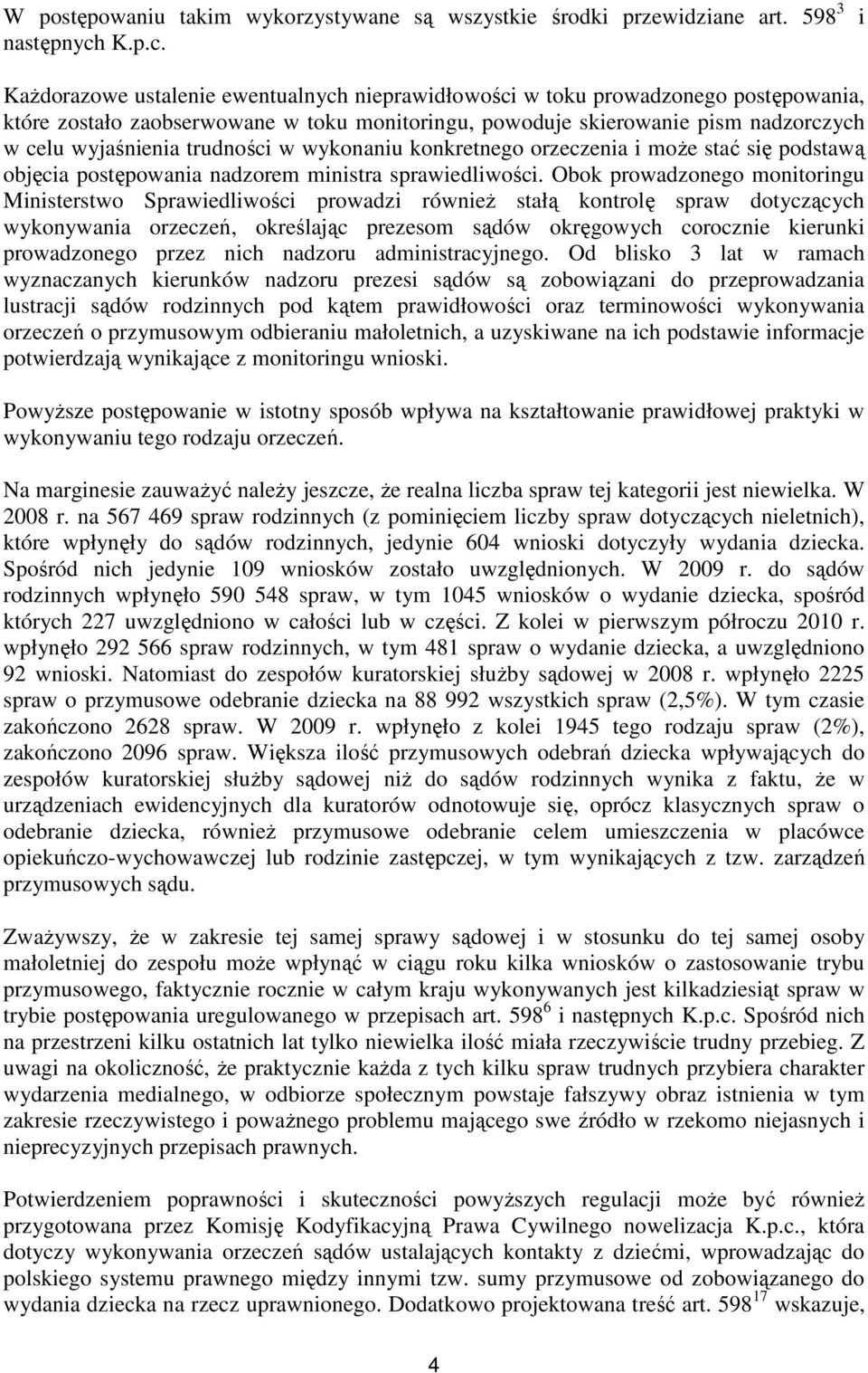 i Każdorazowe ustalenie ewentualnych nieprawidłowości w toku prowadzonego postępowania, które zostało zaobserwowane w toku monitoringu, powoduje skierowanie pism nadzorczych w celu wyjaśnienia