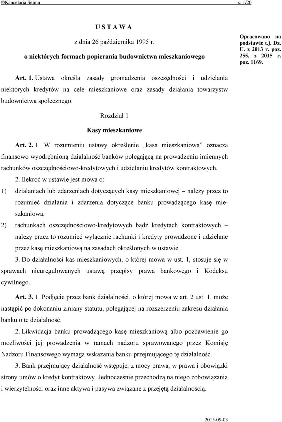 2. 1. W rozumieniu ustawy określenie kasa mieszkaniowa oznacza finansowo wyodrębnioną działalność banków polegającą na prowadzeniu imiennych rachunków oszczędnościowo-kredytowych i udzielaniu