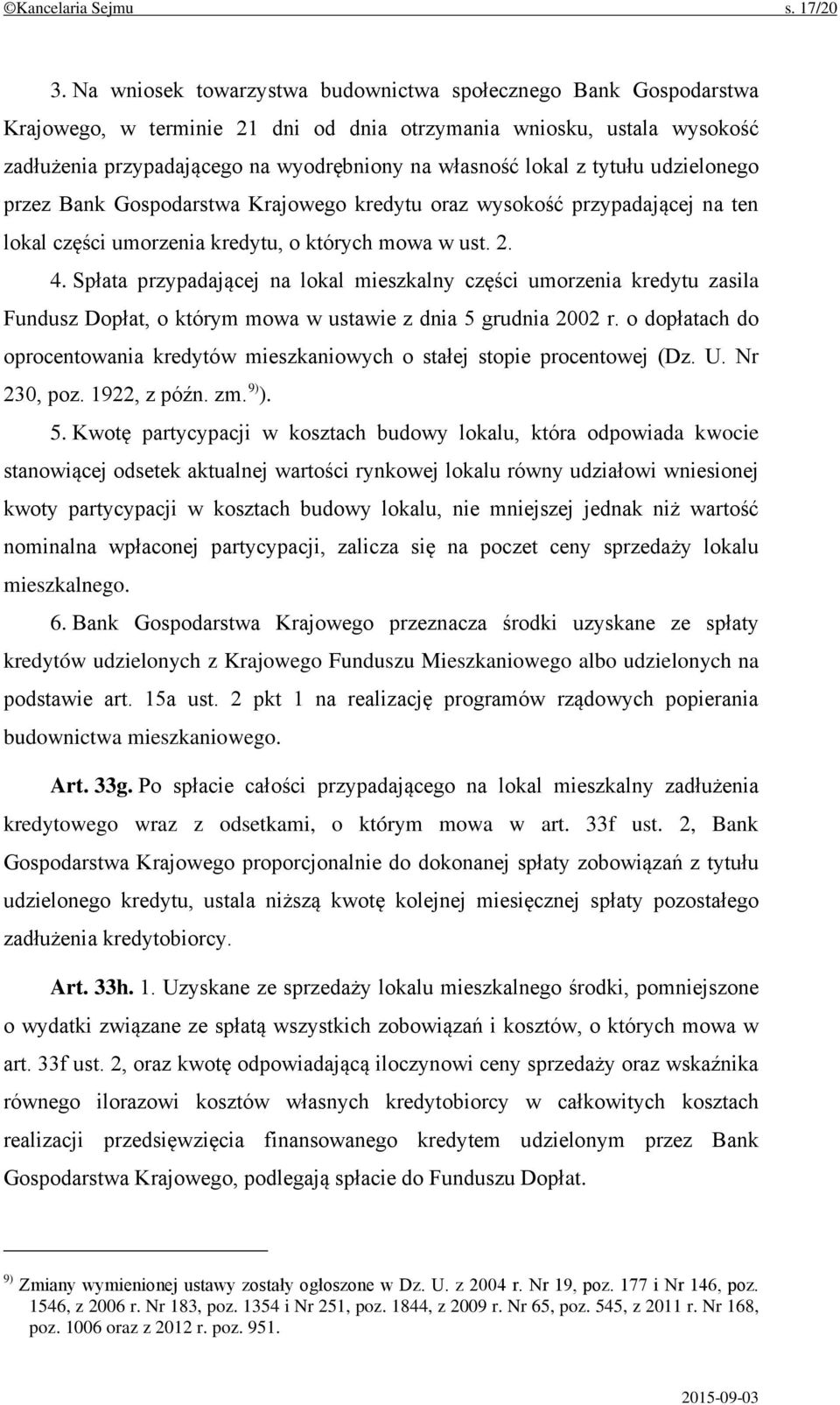 tytułu udzielonego przez Bank Gospodarstwa Krajowego kredytu oraz wysokość przypadającej na ten lokal części umorzenia kredytu, o których mowa w ust. 2. 4.