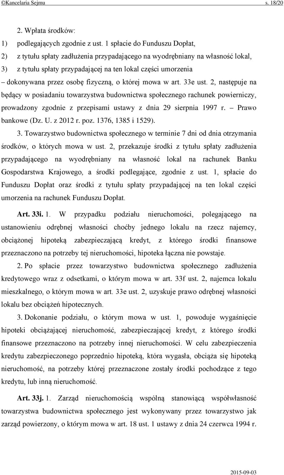 fizyczną, o której mowa w art. 33e ust. 2, następuje na będący w posiadaniu towarzystwa budownictwa społecznego rachunek powierniczy, prowadzony zgodnie z przepisami ustawy z dnia 29 sierpnia 1997 r.