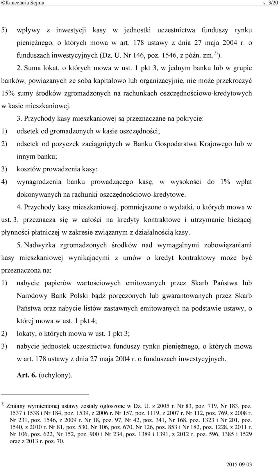 1 pkt 3, w jednym banku lub w grupie banków, powiązanych ze sobą kapitałowo lub organizacyjnie, nie może przekroczyć 15% sumy środków zgromadzonych na rachunkach oszczędnościowo-kredytowych w kasie