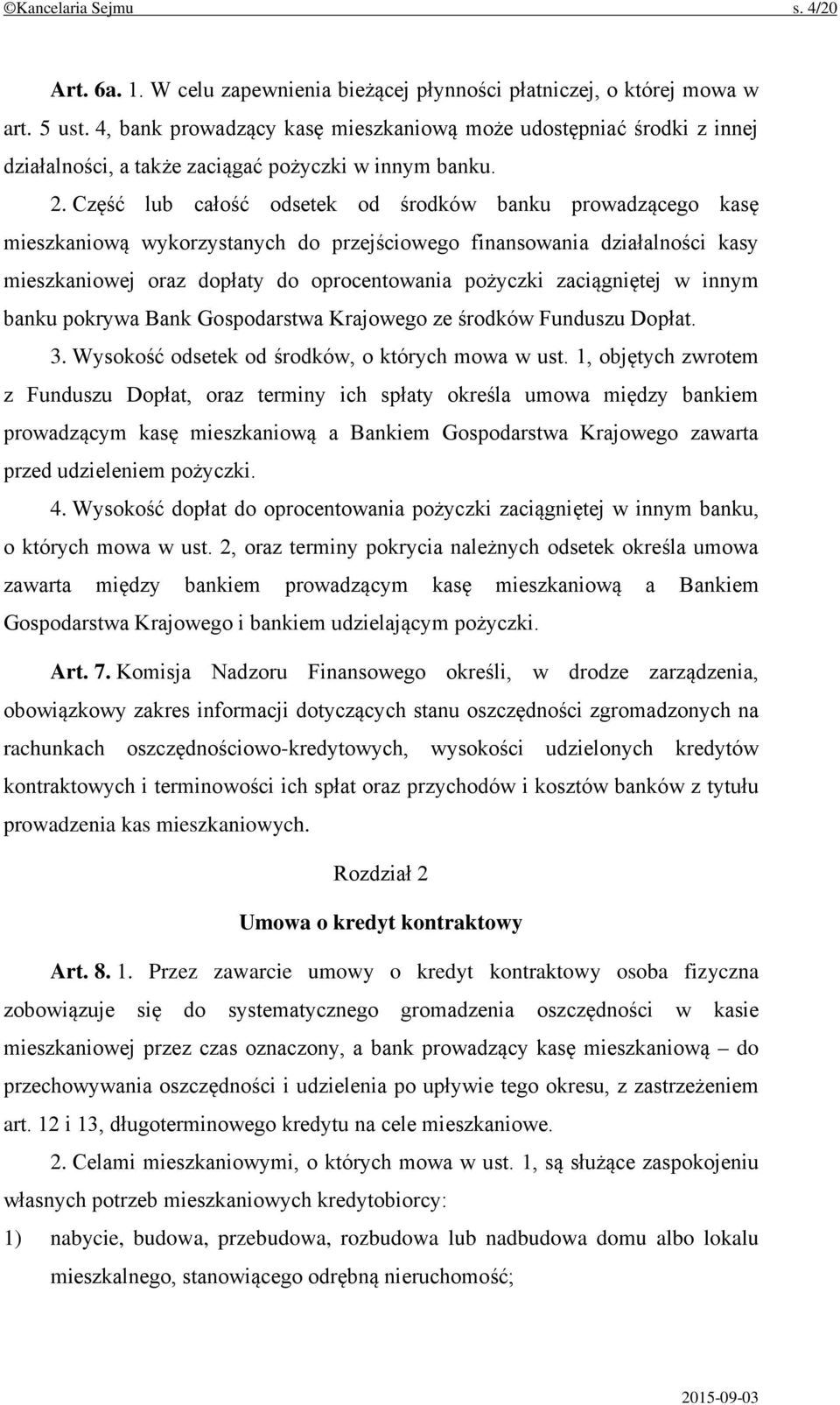 Część lub całość odsetek od środków banku prowadzącego kasę mieszkaniową wykorzystanych do przejściowego finansowania działalności kasy mieszkaniowej oraz dopłaty do oprocentowania pożyczki