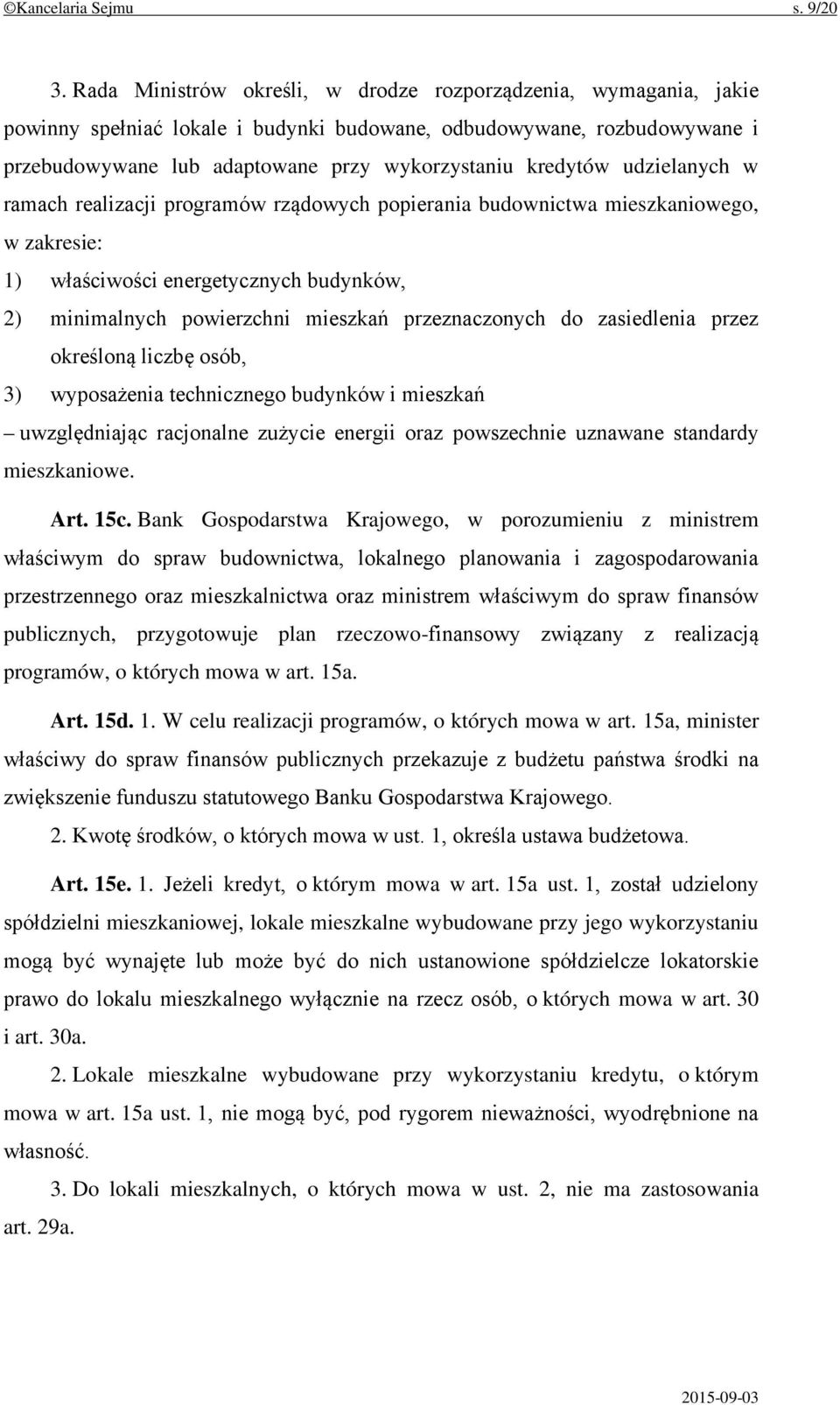 udzielanych w ramach realizacji programów rządowych popierania budownictwa mieszkaniowego, w zakresie: 1) właściwości energetycznych budynków, 2) minimalnych powierzchni mieszkań przeznaczonych do