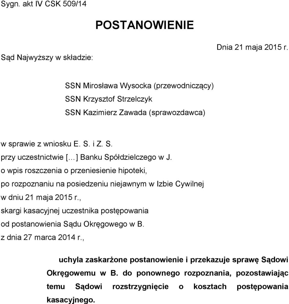 o wpis roszczenia o przeniesienie hipoteki, po rozpoznaniu na posiedzeniu niejawnym w Izbie Cywilnej w dniu 21 maja 2015 r.