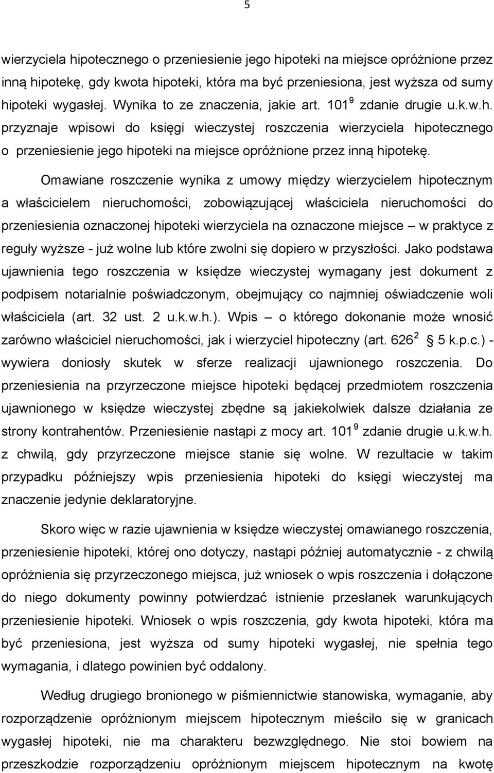 przyznaje wpisowi do księgi wieczystej roszczenia wierzyciela hipotecznego o przeniesienie jego hipoteki na miejsce opróżnione przez inną hipotekę.