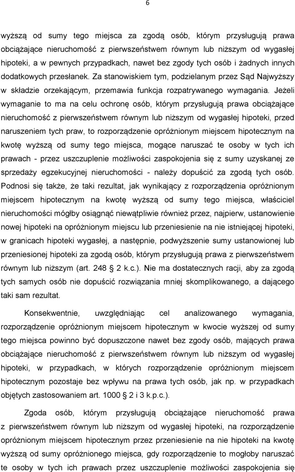 Jeżeli wymaganie to ma na celu ochronę osób, którym przysługują prawa obciążające nieruchomość z pierwszeństwem równym lub niższym od wygasłej hipoteki, przed naruszeniem tych praw, to rozporządzenie