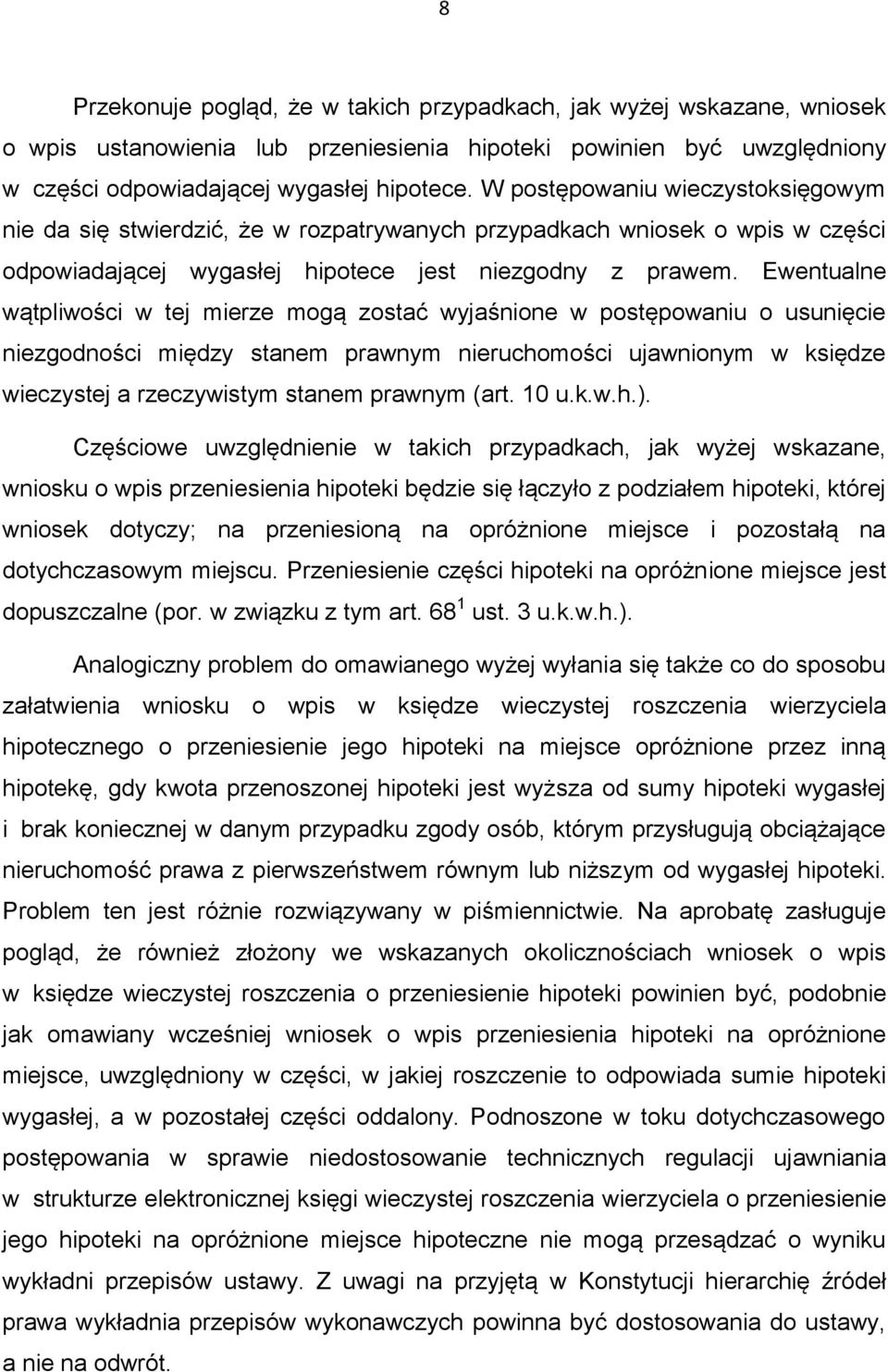 Ewentualne wątpliwości w tej mierze mogą zostać wyjaśnione w postępowaniu o usunięcie niezgodności między stanem prawnym nieruchomości ujawnionym w księdze wieczystej a rzeczywistym stanem prawnym