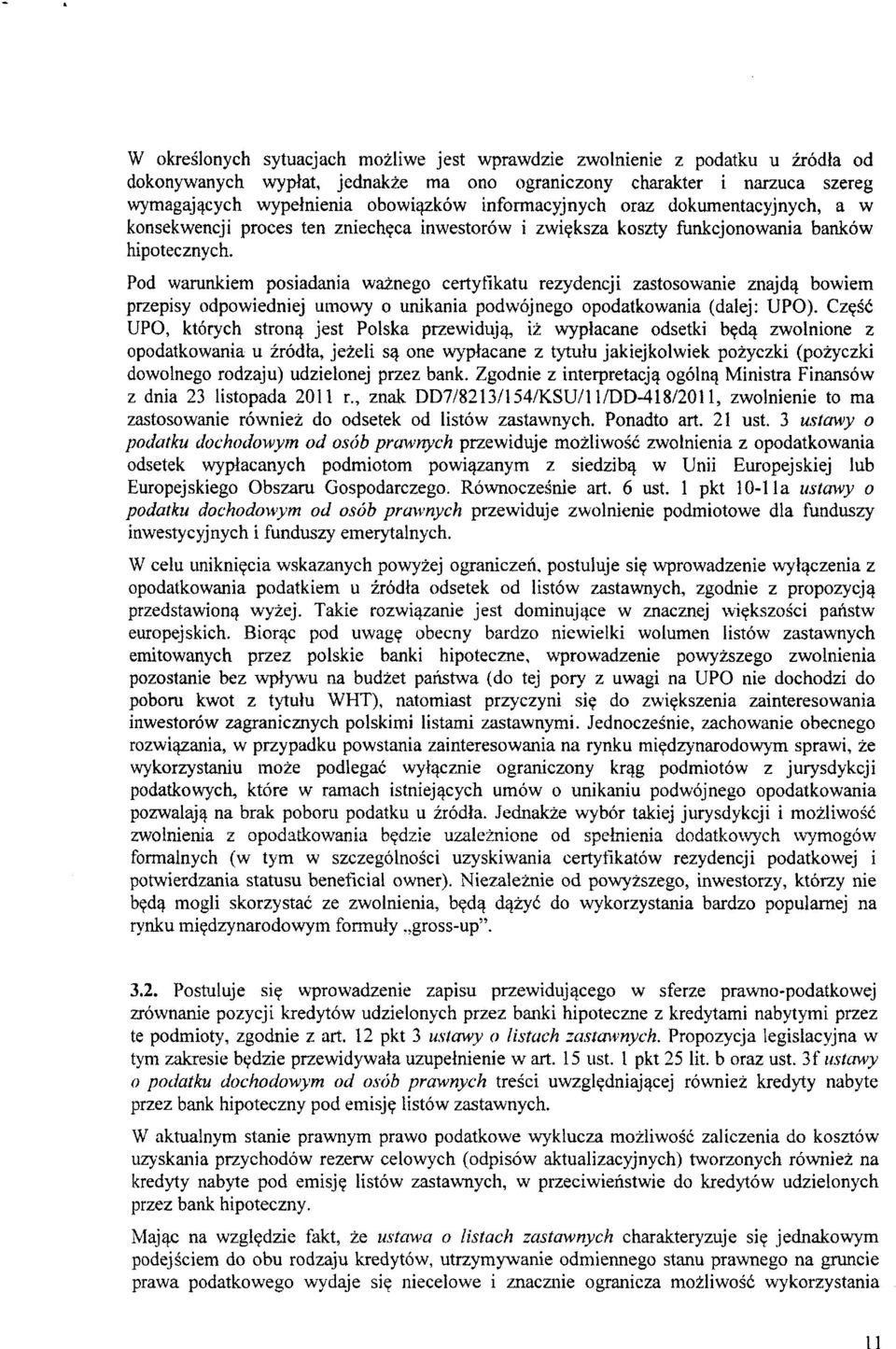 Pod warunkiem posiadania waznego certytlkatu rezydencji zastosowanie znajd^ bowiem przepisy odpowiedniej umowy o unikania podwojnego opodatkowania (dalej: UPO). Cz?