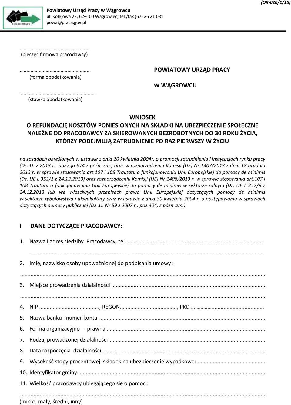 .. (stawka opodatkowania) WNIOSEK O REFUNDACJĘ KOSZTÓW PONIESIONYCH NA SKŁADKI NA UBEZPIECZENIE SPOŁECZNE NALEŻNE OD PRACODAWCY ZA SKIEROWANYCH BEZROBOTNYCH DO 30 ROKU ŻYCIA, KTÓRZY PODEJMUJĄ