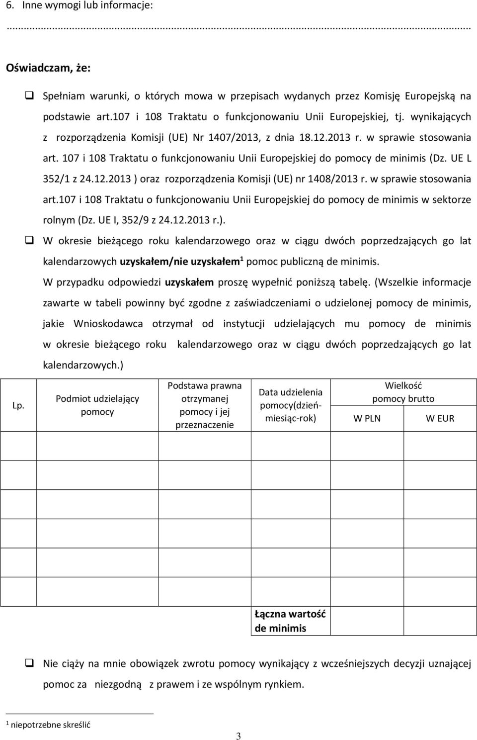 107 i 108 Traktatu o funkcjonowaniu Unii Europejskiej do pomocy de minimis (Dz. UE L 352/1 z 24.12.2013 ) oraz rozporządzenia Komisji (UE) nr 1408/2013 r. w sprawie stosowania art.