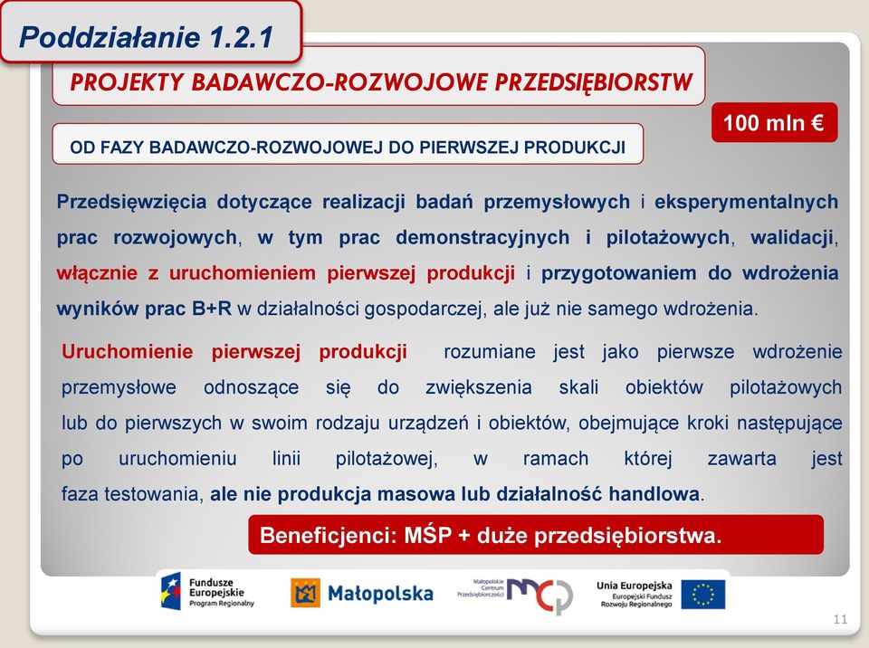 w tym prac demonstracyjnych i pilotażowych, walidacji, włącznie z uruchomieniem pierwszej produkcji i przygotowaniem do wdrożenia wyników prac B+R w działalności gospodarczej, ale już nie samego