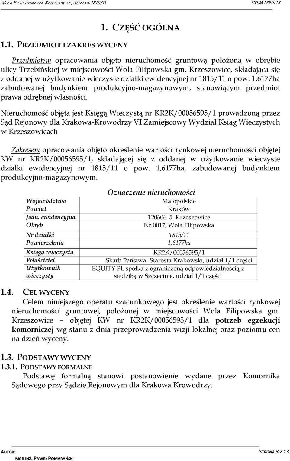 1,6177ha zabudowanej budynkiem produkcyjno-magazynowym, stanowiącym przedmiot prawa odrębnej własności.