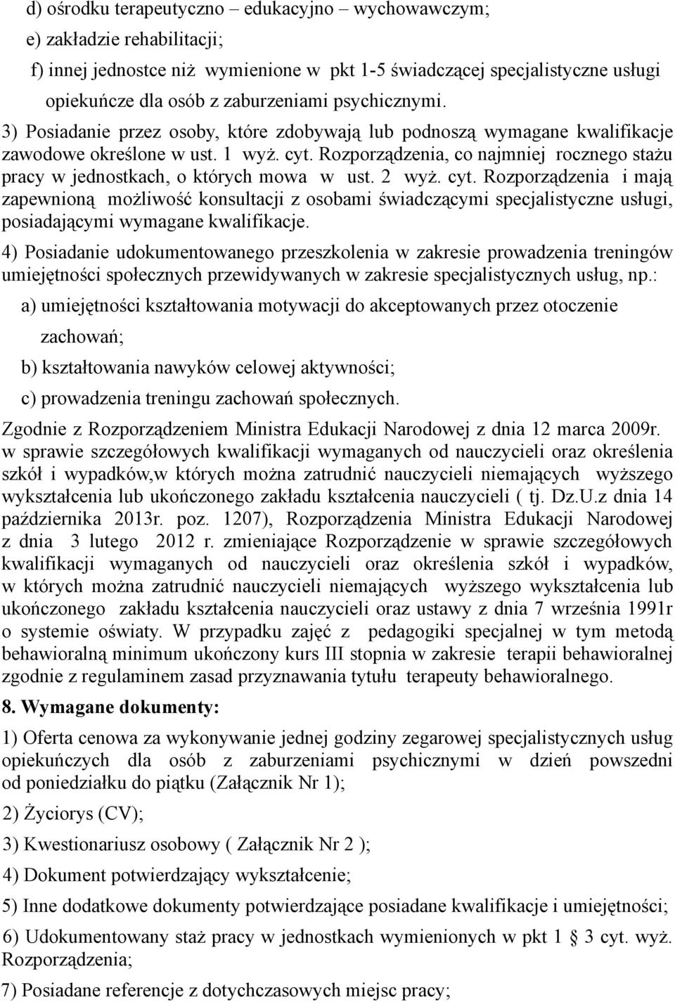 Rozporządzenia, co najmniej rocznego stażu pracy w jednostkach, o których mowa w ust. 2 wyż. cyt.