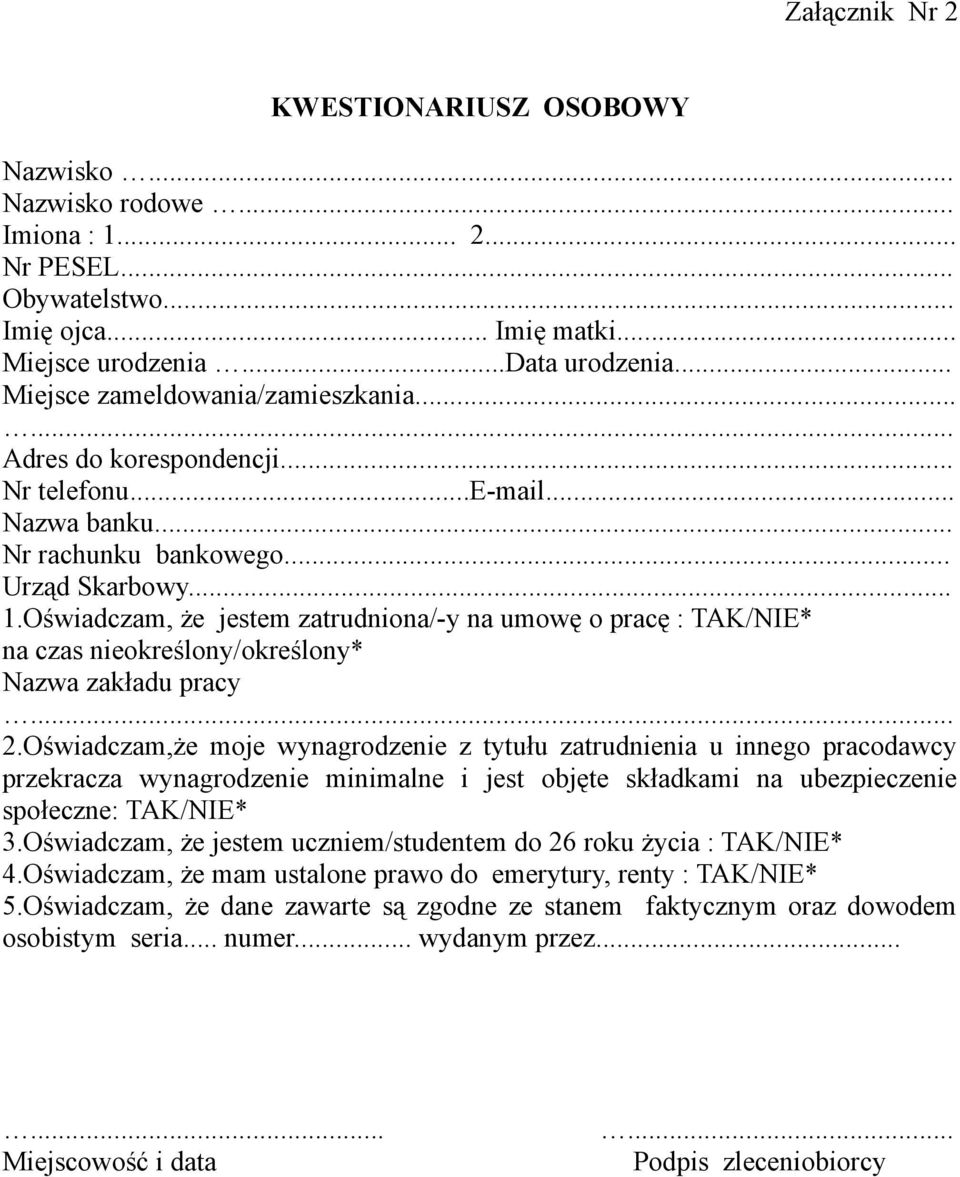 Oświadczam, że jestem zatrudniona/-y na umowę o pracę : TAK/NIE* na czas nieokreślony/określony* Nazwa zakładu pracy... 2.