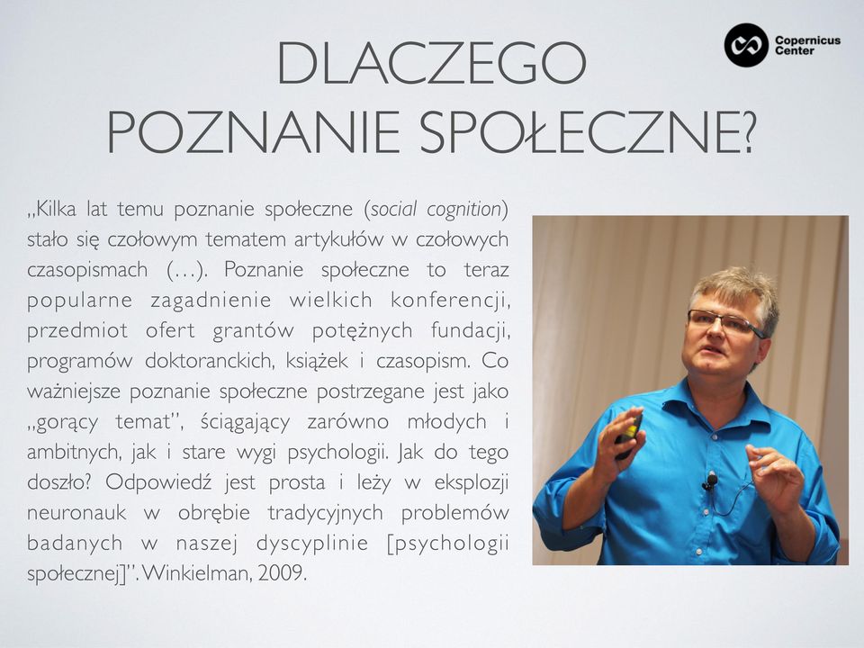 czasopism. Co ważniejsze poznanie społeczne postrzegane jest jako gorący temat, ściągający zarówno młodych i ambitnych, jak i stare wygi psychologii.